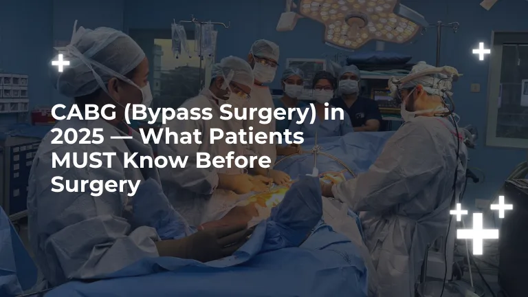 CABG (Bypass Surgery) in 2025 — What Patients MUST Know Before Surgery