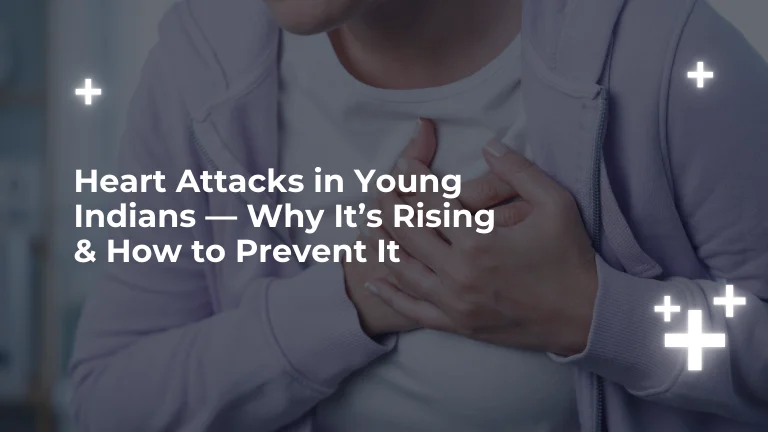 Heart Attacks in Young Indians — Why It’s Rising & How to Prevent It