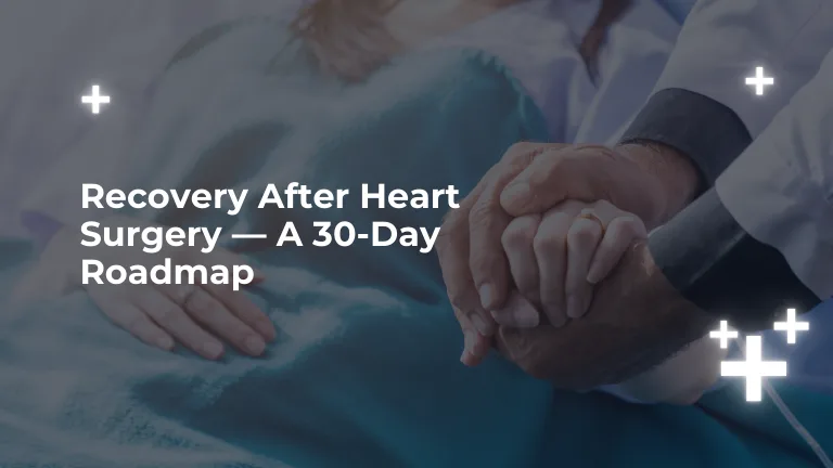 Recovery After Heart Surgery — A 30-Day Roadmap
